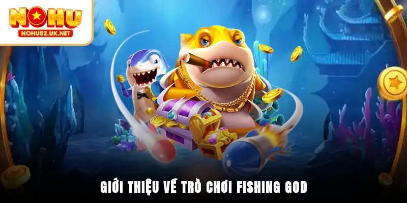 Giới thiệu về trò chơi Fishing God